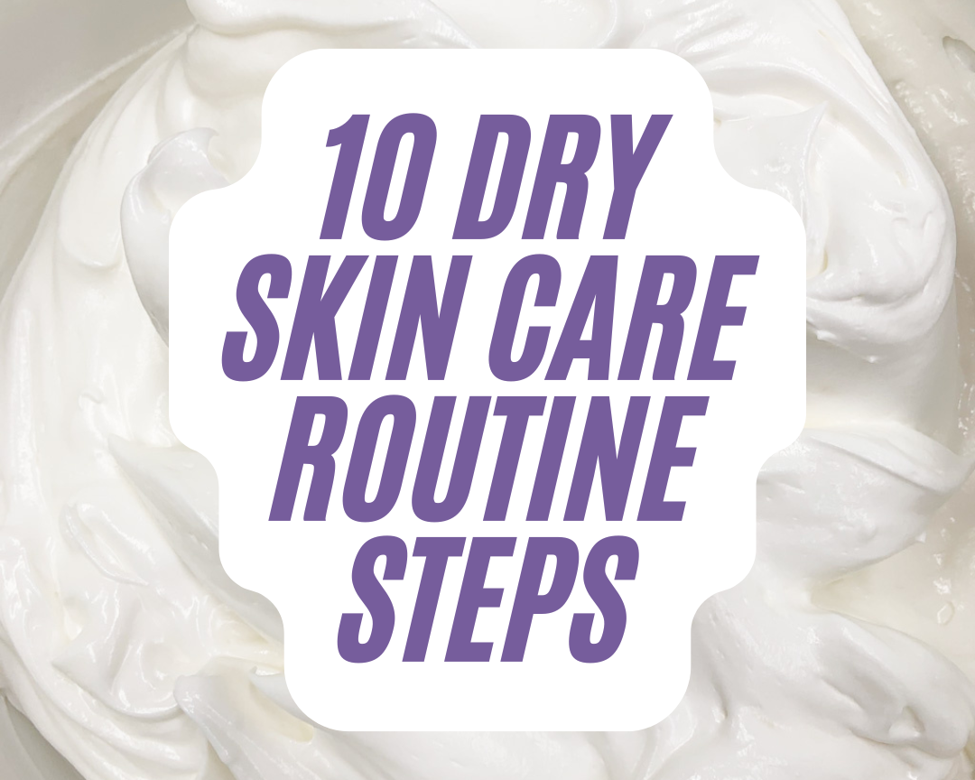 10 Dry Skin Care Routine Steps | Daily Skin Care at Home